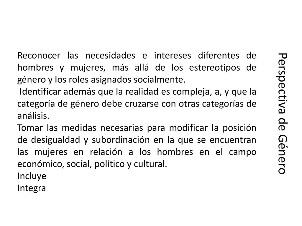 Reconocer las necesidades e intereses diferentes de hombres y mujeres, más allá de los estereotipos de género y los roles asignados socialmente.