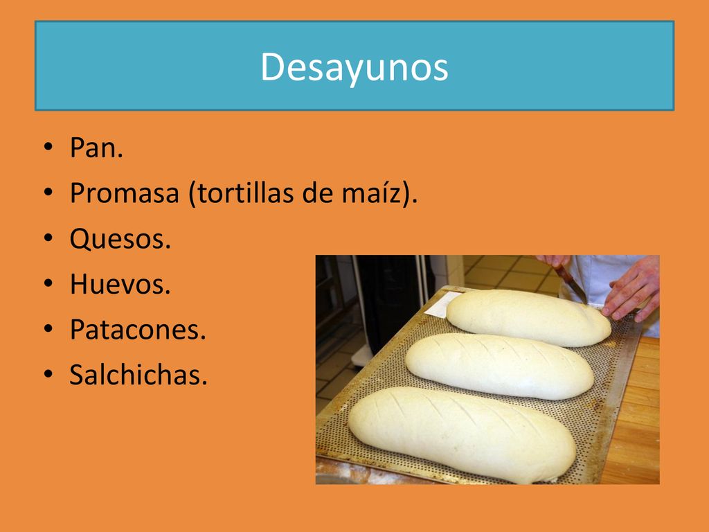 Desayunos Pan. Promasa (tortillas de maíz). Quesos. Huevos. Patacones.