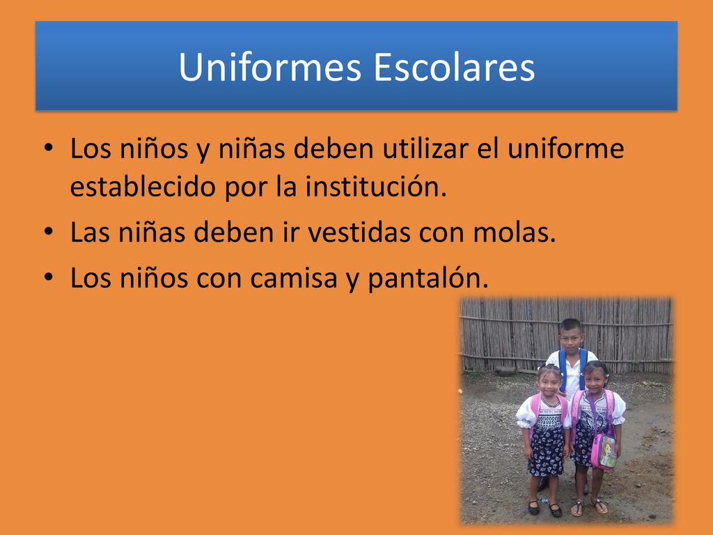 Uniformes Escolares Los niños y niñas deben utilizar el uniforme establecido por la institución. Las niñas deben ir vestidas con molas.