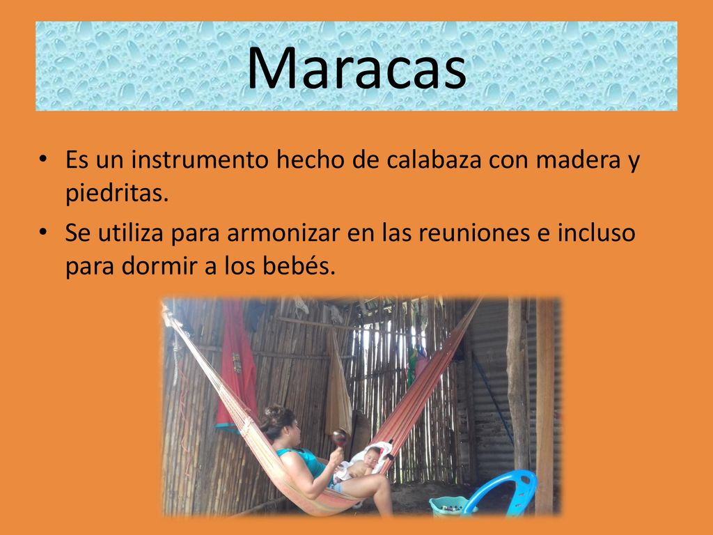 Maracas Es un instrumento hecho de calabaza con madera y piedritas.