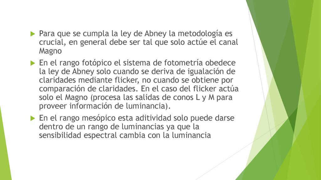 Para que se cumpla la ley de Abney la metodología es crucial, en general debe ser tal que solo actúe el canal Magno