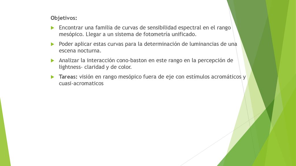 Objetivos: Encontrar una familia de curvas de sensibilidad espectral en el rango mesópico. Llegar a un sistema de fotometría unificado.