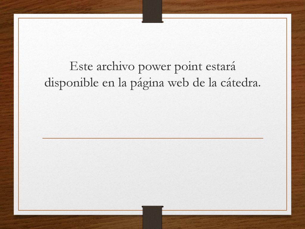 Este archivo power point estará disponible en la página web de la cátedra.