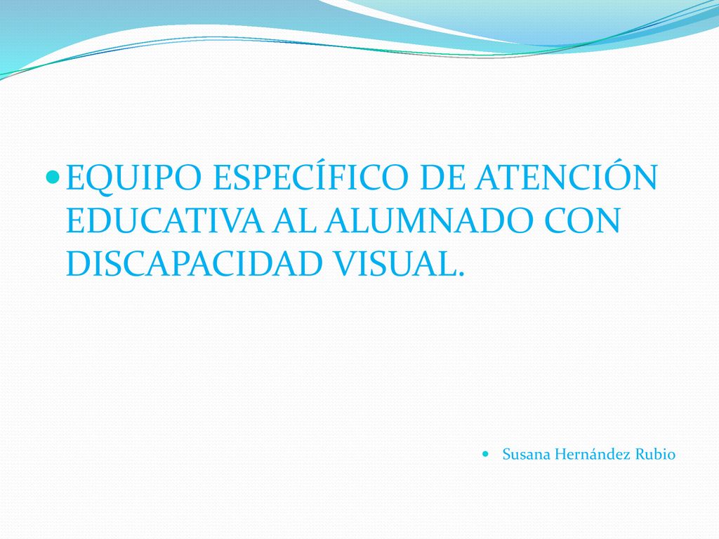 EQUIPO ESPECÍFICO DE ATENCIÓN EDUCATIVA AL ALUMNADO CON DISCAPACIDAD VISUAL.