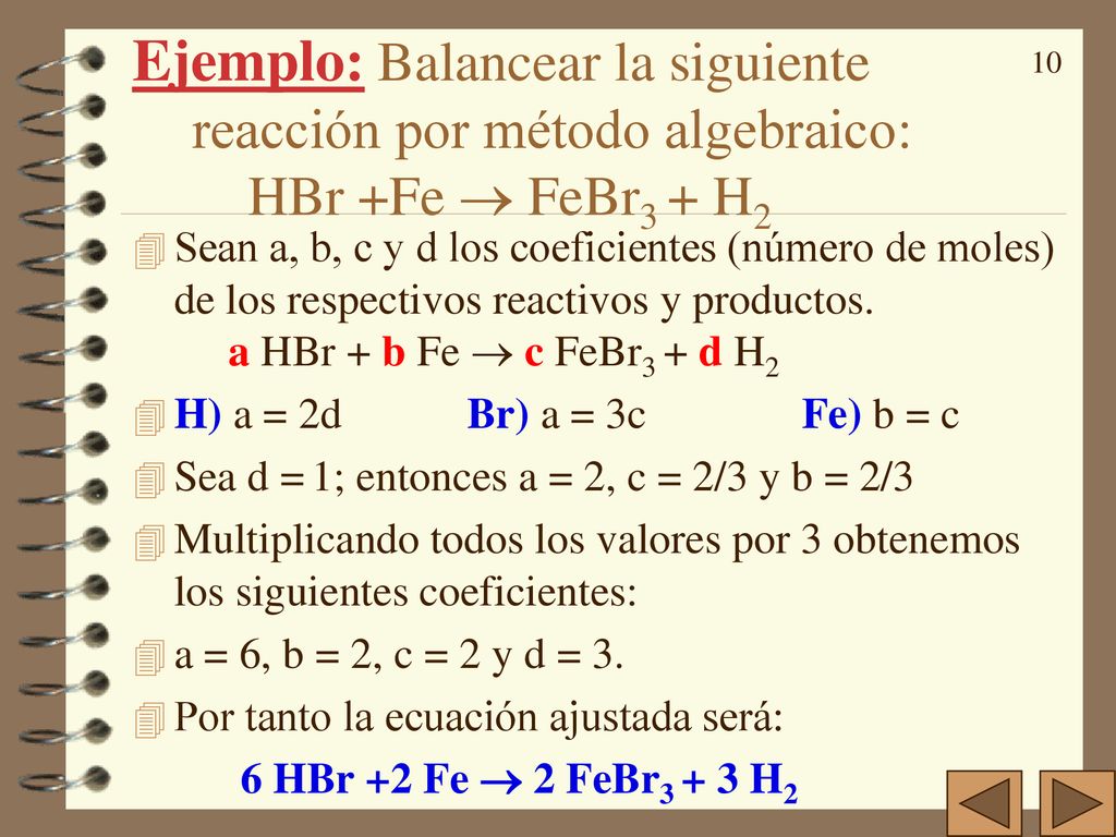 Ejemplo: Balancear la siguiente reacción por método algebraico: HBr +Fe  FeBr3 + H2