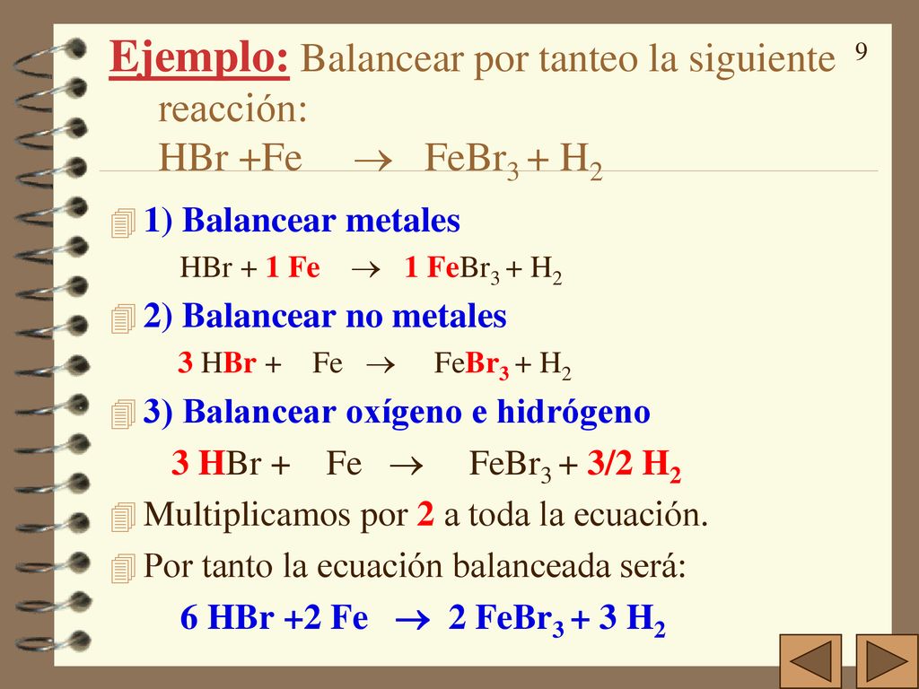 Ejemplo: Balancear por tanteo la siguiente reacción: HBr +Fe  FeBr3 + H2