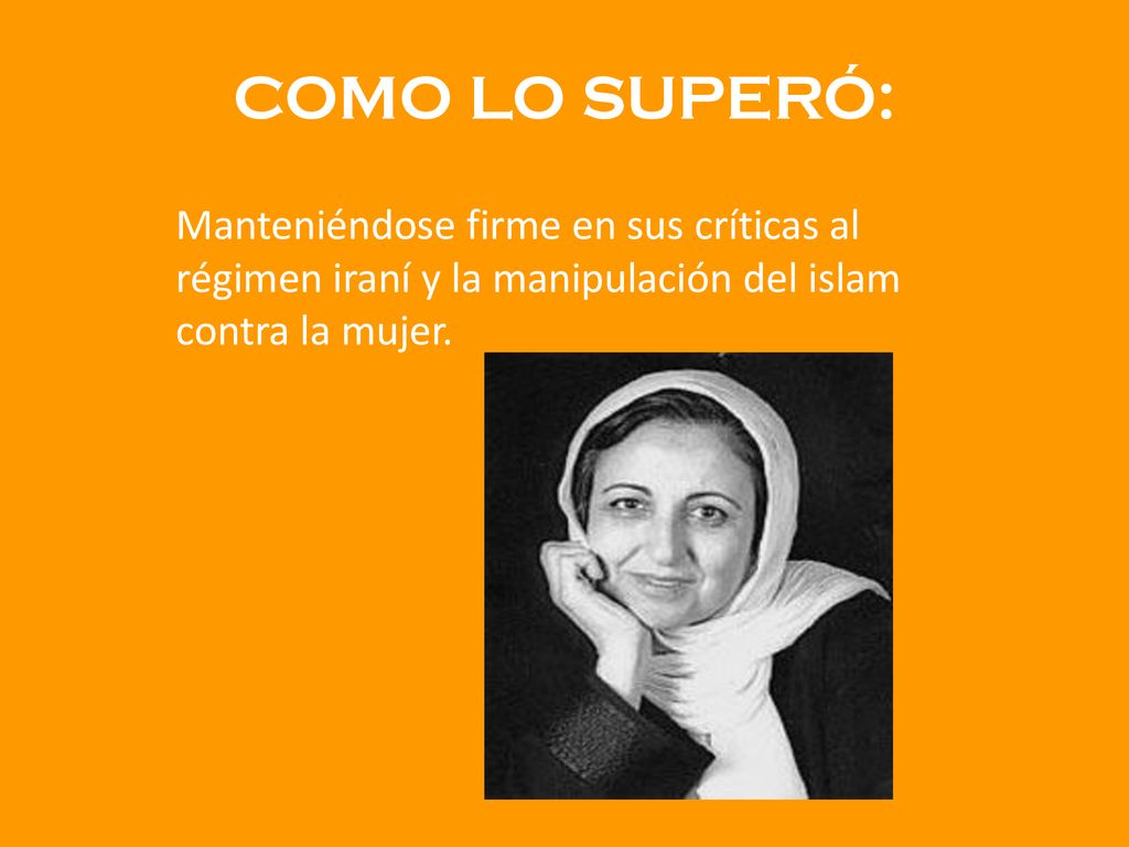 COMO LO SUPERÓ: Manteniéndose firme en sus críticas al régimen iraní y la manipulación del islam contra la mujer.