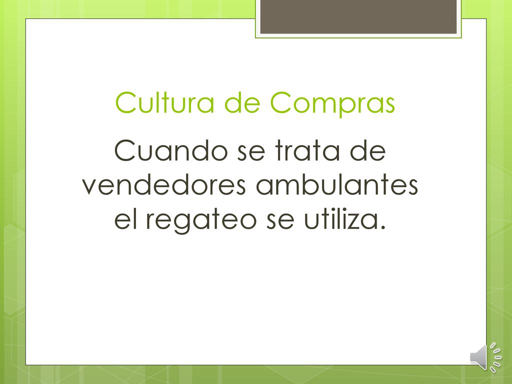 Cuando se trata de vendedores ambulantes el regateo se utiliza.