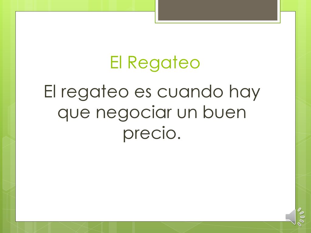 El regateo es cuando hay que negociar un buen precio.