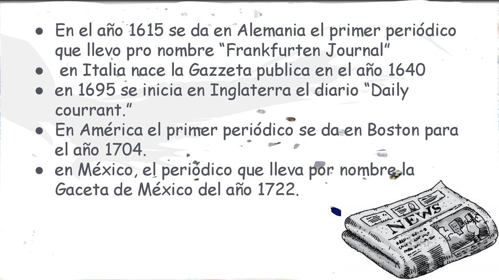 En el año 1615 se da en Alemania el primer periódico que llevo pro nombre Frankfurten Journal
