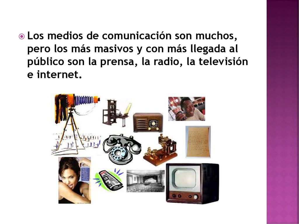 Los medios de comunicación son muchos, pero los más masivos y con más llegada al público son la prensa, la radio, la televisión e internet.