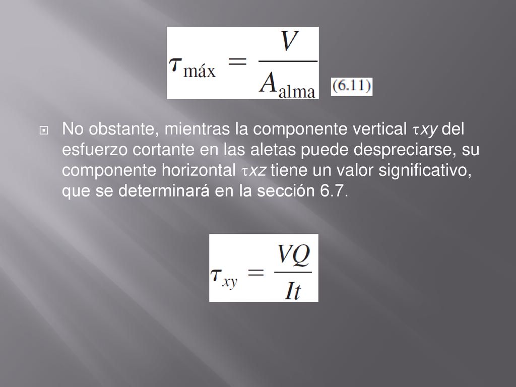 No obstante, mientras la componente vertical xy del esfuerzo cortante en las aletas puede despreciarse, su componente horizontal xz tiene un valor significativo, que se determinará en la sección 6.7.