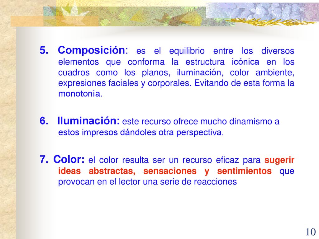 5. Composición: es el equilibrio entre los diversos elementos que conforma la estructura icónica en los cuadros como los planos, iluminación, color ambiente, expresiones faciales y corporales. Evitando de esta forma la monotonía.