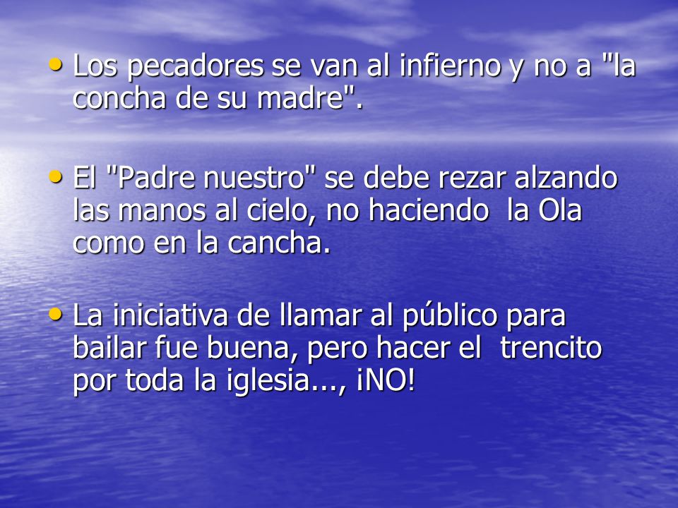 Los pecadores se van al infierno y no a la concha de su madre .