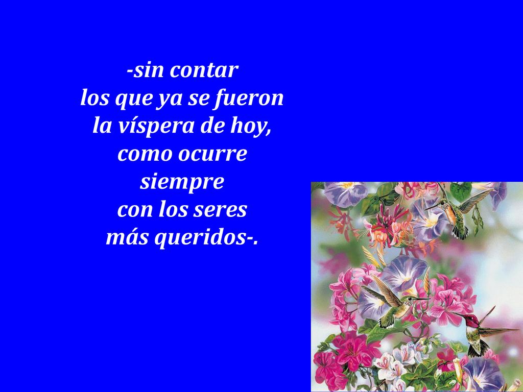 -sin contar los que ya se fueron. la víspera de hoy, como ocurre.