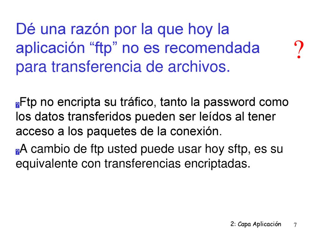 Dé una razón por la que hoy la aplicación ftp no es recomendada para transferencia de archivos.