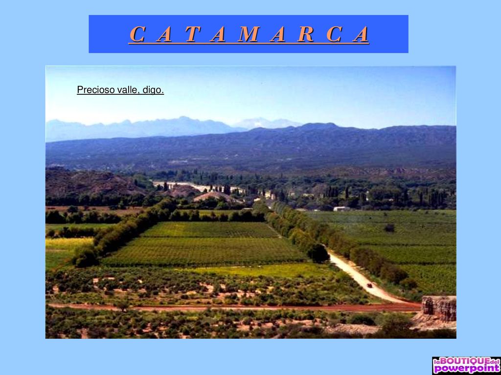 C A T A M A R C A Precioso valle, digo.