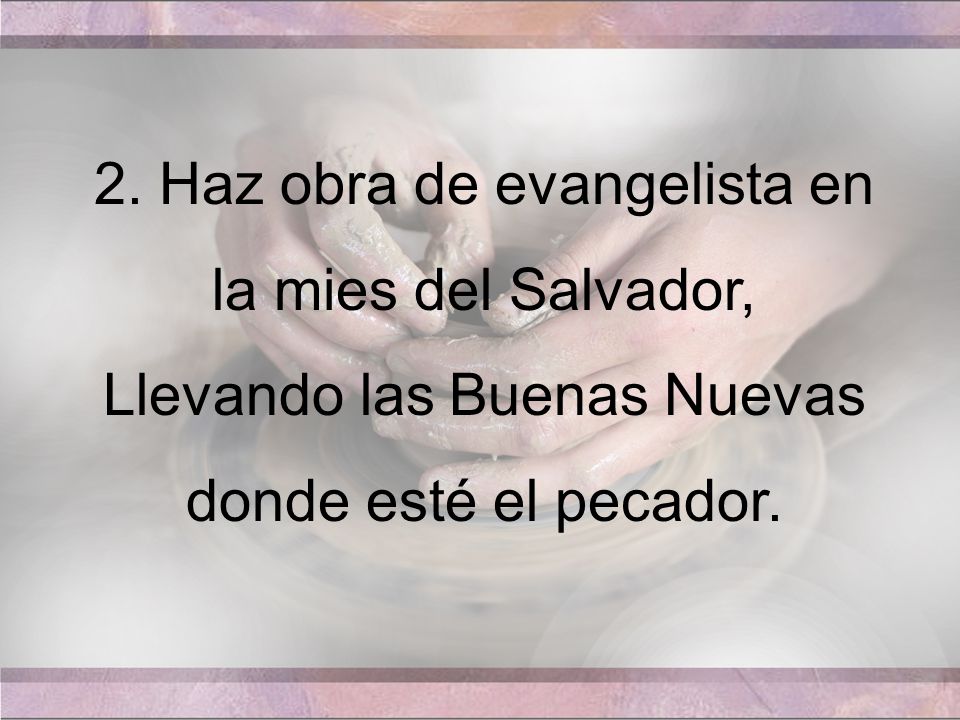 2. Haz obra de evangelista en la mies del Salvador,