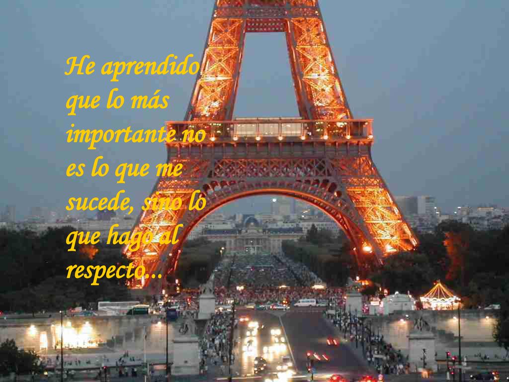 He aprendido que lo más importante no es lo que me sucede, sino lo que hago al respecto...