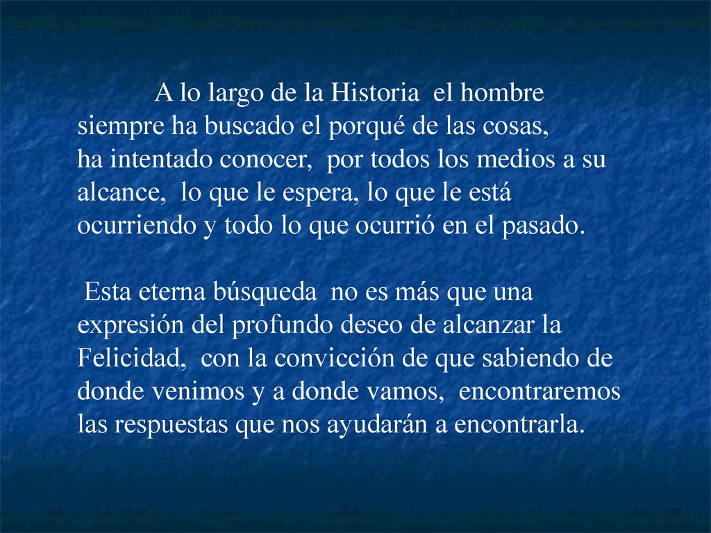 A lo largo de la Historia el hombre siempre ha buscado el porqué de las cosas, ha intentado conocer, por todos los medios a su alcance, lo que le espera, lo que le está ocurriendo y todo lo que ocurrió en el pasado.