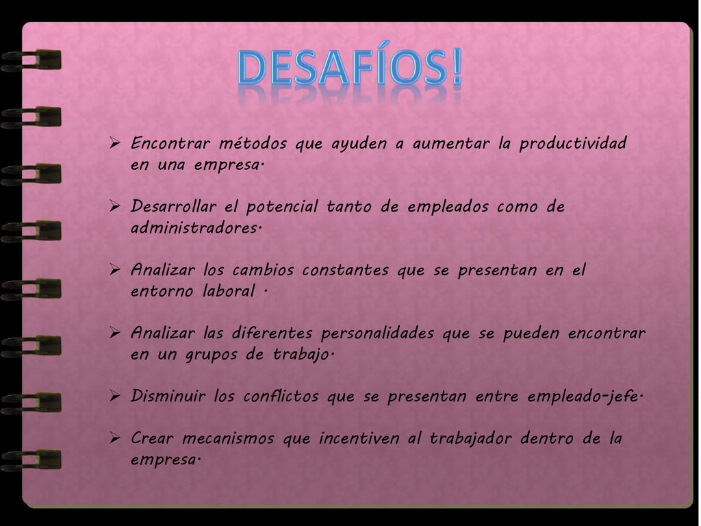 Desafíos! Encontrar métodos que ayuden a aumentar la productividad en una empresa.