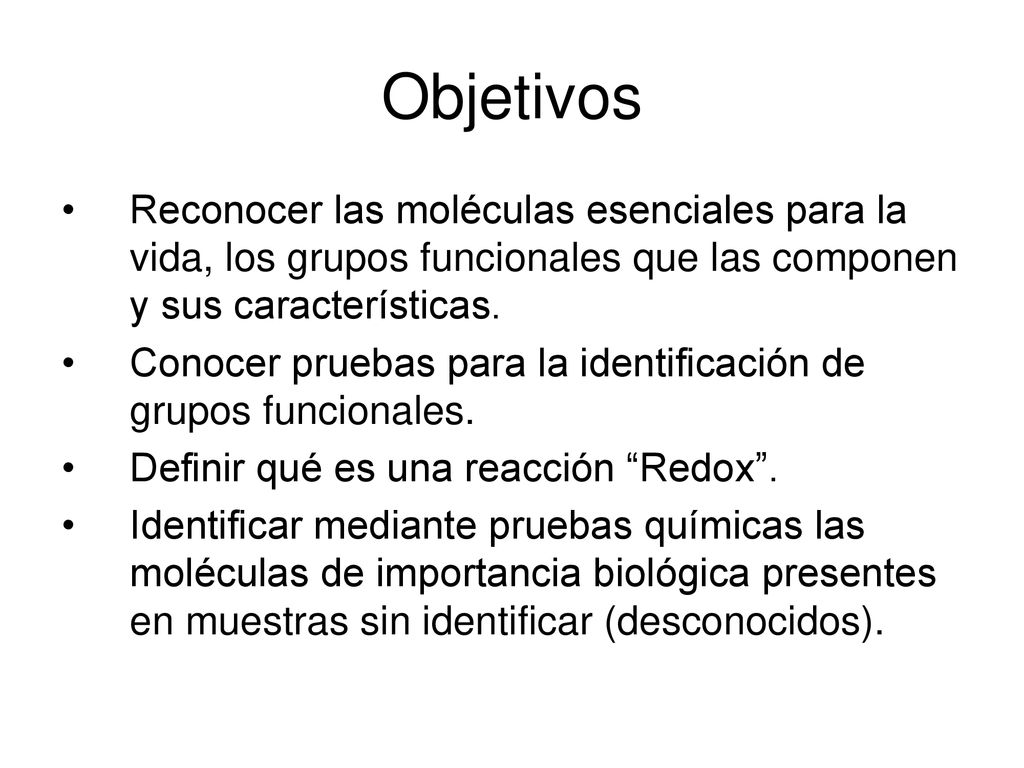 Objetivos Reconocer las moléculas esenciales para la vida, los grupos funcionales que las componen y sus características.