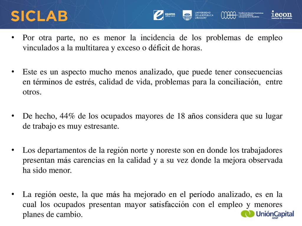 Por otra parte, no es menor la incidencia de los problemas de empleo vinculados a la multitarea y exceso o déficit de horas.