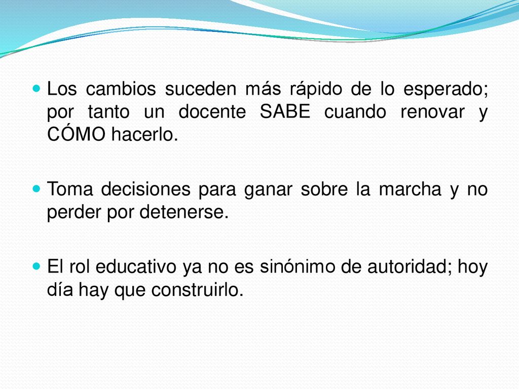 Los cambios suceden más rápido de lo esperado; por tanto un docente SABE cuando renovar y CÓMO hacerlo.