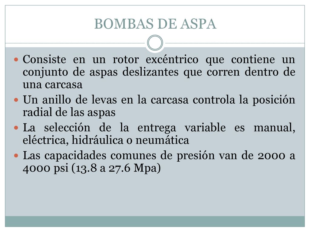 BOMBAS DE ASPA Consiste en un rotor excéntrico que contiene un conjunto de aspas deslizantes que corren dentro de una carcasa.