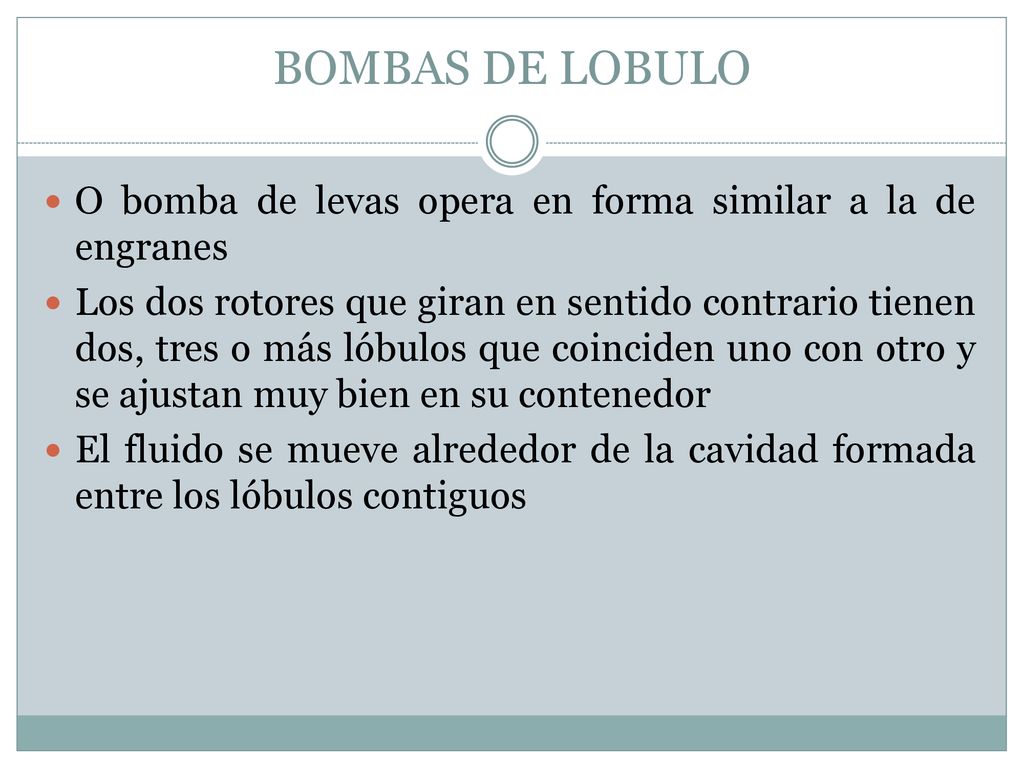 BOMBAS DE LOBULO O bomba de levas opera en forma similar a la de engranes.