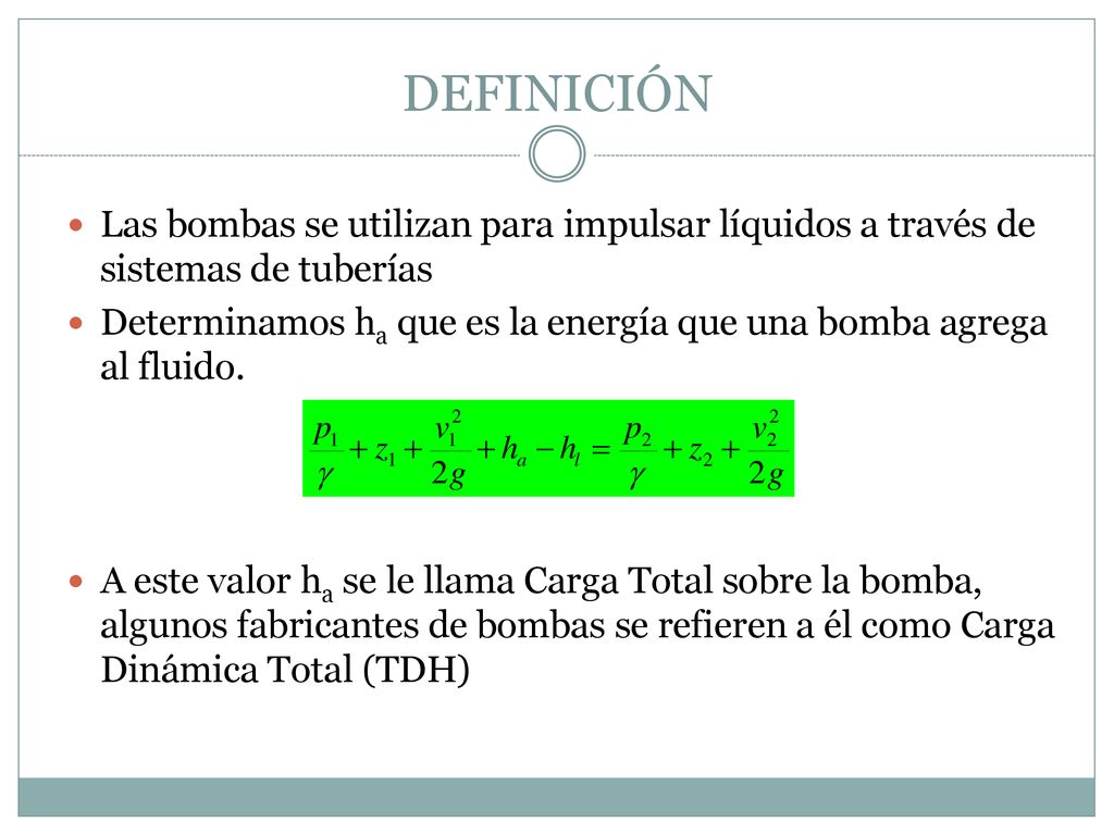 DEFINICIÓN Las bombas se utilizan para impulsar líquidos a través de sistemas de tuberías.