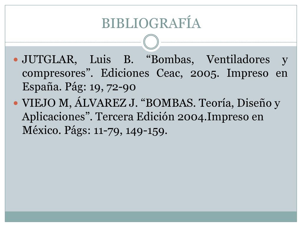 BIBLIOGRAFÍA JUTGLAR, Luis B. Bombas, Ventiladores y compresores . Ediciones Ceac, Impreso en España. Pág: 19,