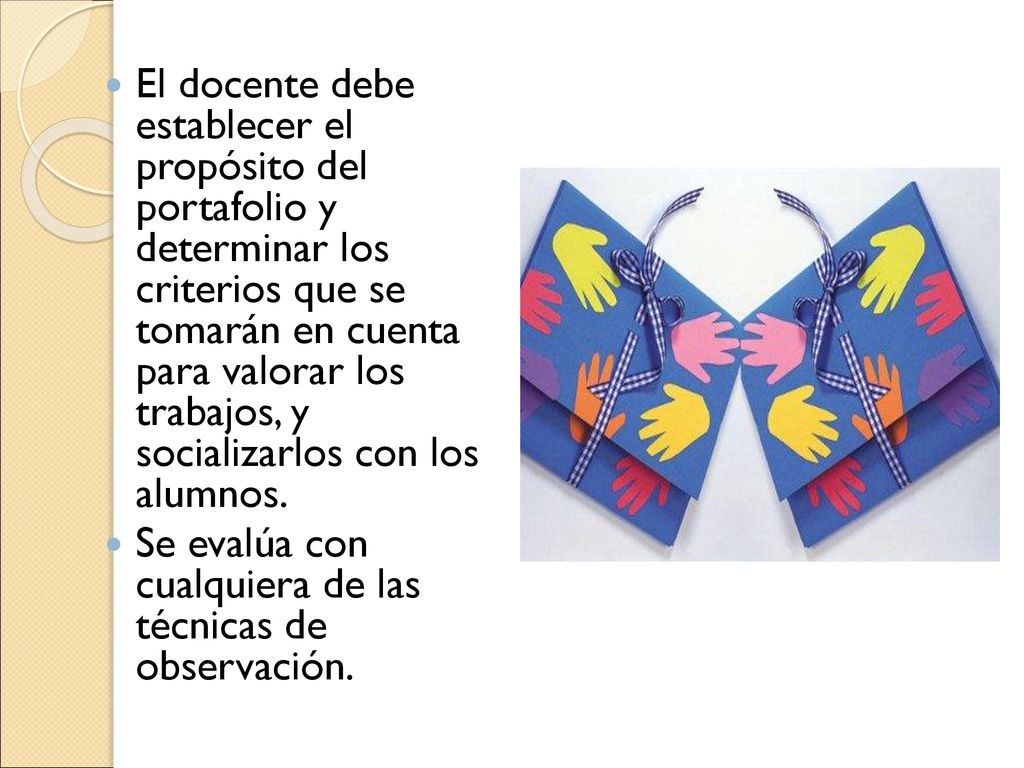 El docente debe establecer el propósito del portafolio y determinar los criterios que se tomarán en cuenta para valorar los trabajos, y socializarlos con los alumnos.