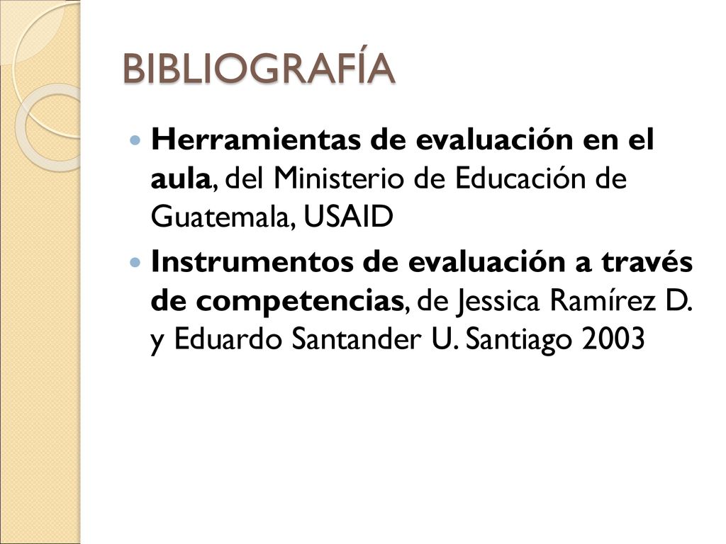 BIBLIOGRAFÍA Herramientas de evaluación en el aula, del Ministerio de Educación de Guatemala, USAID.