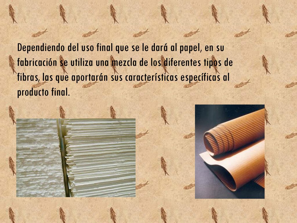 Dependiendo del uso final que se le dará al papel, en su fabricación se utiliza una mezcla de los diferentes tipos de fibras, las que aportarán sus características específicas al producto final.