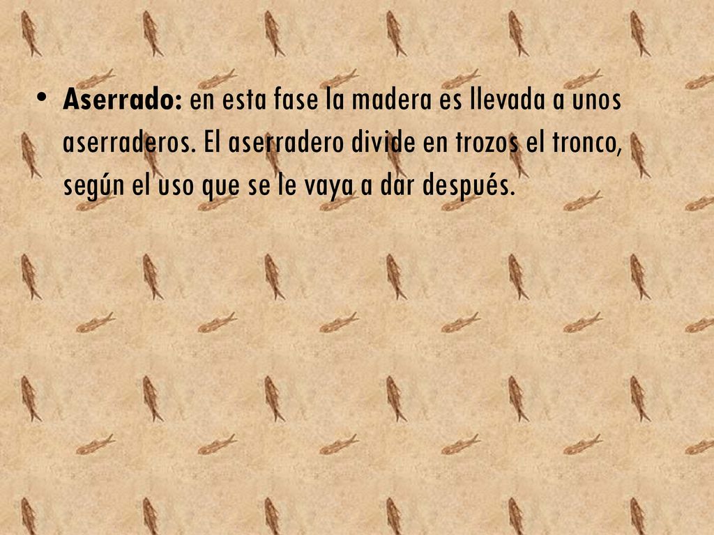 Aserrado: en esta fase la madera es llevada a unos aserraderos