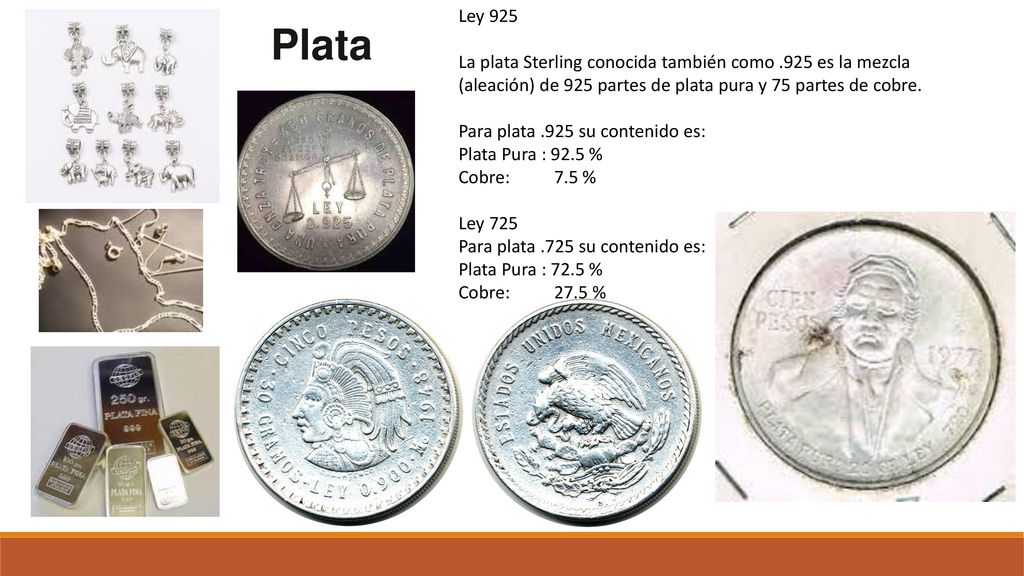 Ley 925 La plata Sterling conocida también como .925 es la mezcla (aleación) de 925 partes de plata pura y 75 partes de cobre.