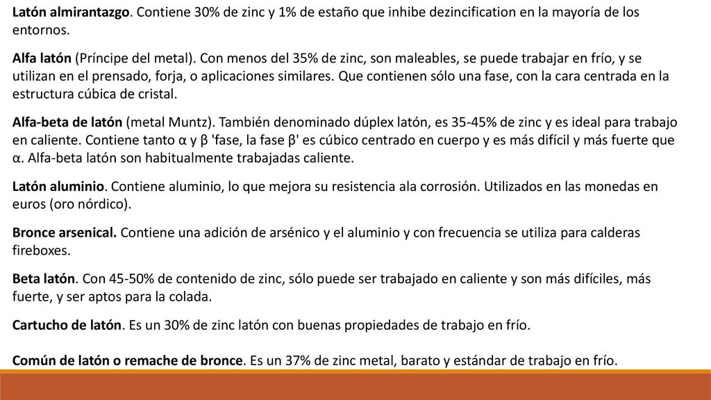 Latón almirantazgo. Contiene 30% de zinc y 1% de estaño que inhibe dezincification en la mayoría de los entornos.