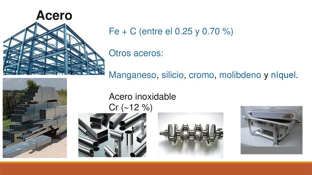 Acero Fe + C (entre el 0.25 y 0.70 %) Otros aceros: