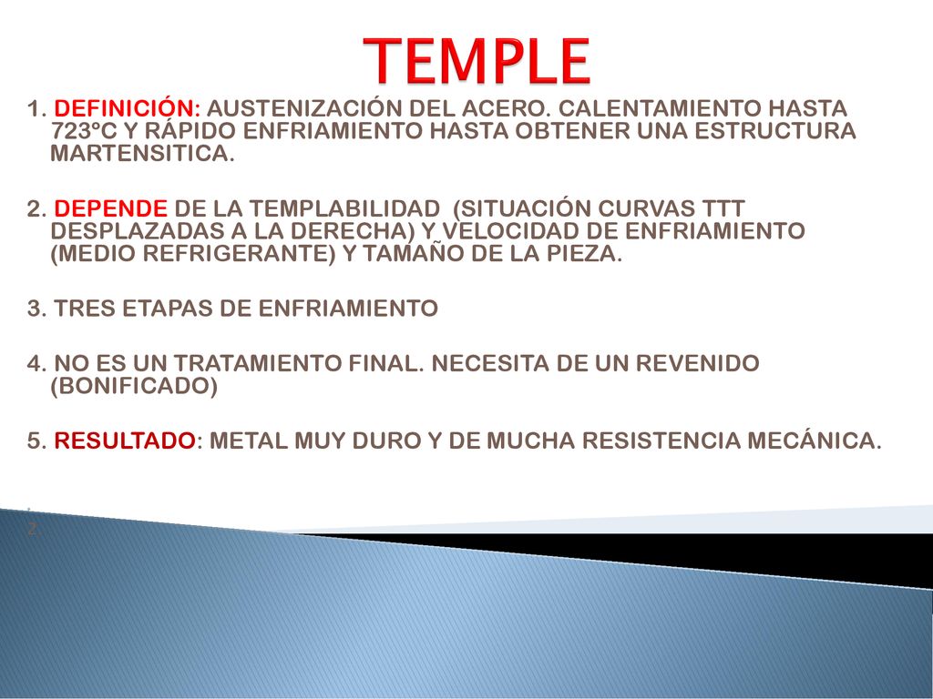 TEMPLE 1. DEFINICIÓN: AUSTENIZACIÓN DEL ACERO. CALENTAMIENTO HASTA 723ºC Y RÁPIDO ENFRIAMIENTO HASTA OBTENER UNA ESTRUCTURA MARTENSITICA.
