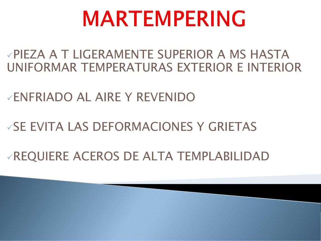 MARTEMPERING PIEZA A T LIGERAMENTE SUPERIOR A MS HASTA UNIFORMAR TEMPERATURAS EXTERIOR E INTERIOR.