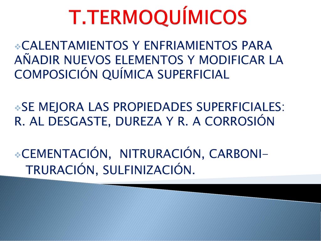 T.TERMOQUÍMICOS CALENTAMIENTOS Y ENFRIAMIENTOS PARA AÑADIR NUEVOS ELEMENTOS Y MODIFICAR LA COMPOSICIÓN QUÍMICA SUPERFICIAL.