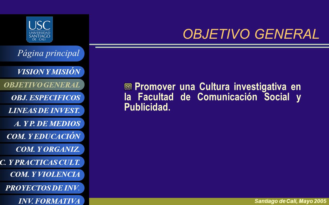 OBJETIVO GENERAL Promover una Cultura investigativa en la Facultad de Comunicación Social y Publicidad.