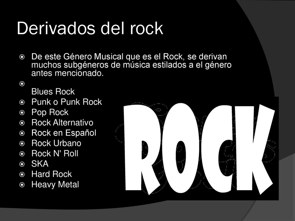 Derivados del rock De este Género Musical que es el Rock, se derivan muchos subgéneros de música estilados a el género antes mencionado.