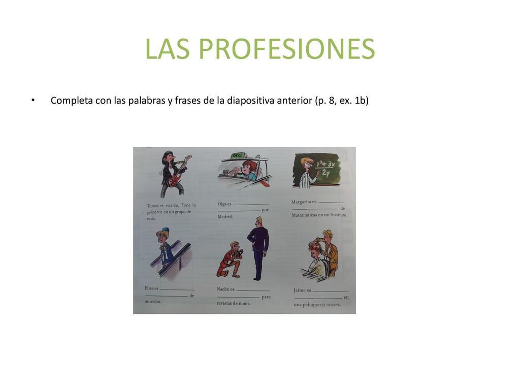 LAS PROFESIONES Completa con las palabras y frases de la diapositiva anterior (p. 8, ex. 1b)