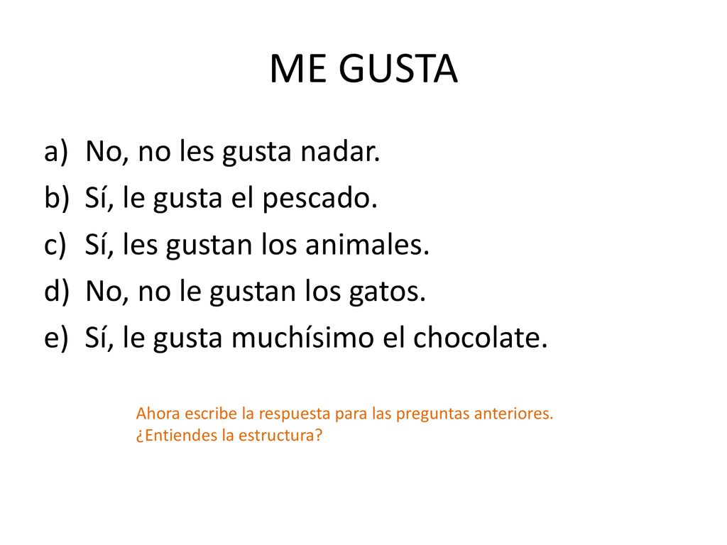 ME GUSTA No, no les gusta nadar. Sí, le gusta el pescado.