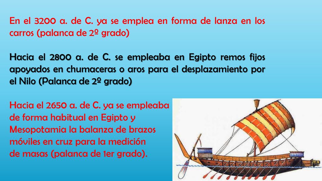 En el 3200 a. de C. ya se emplea en forma de lanza en los carros (palanca de 2º grado)