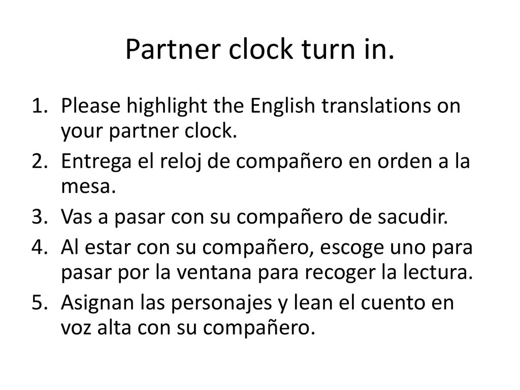 Partner clock turn in. Please highlight the English translations on your partner clock. Entrega el reloj de compañero en orden a la mesa.
