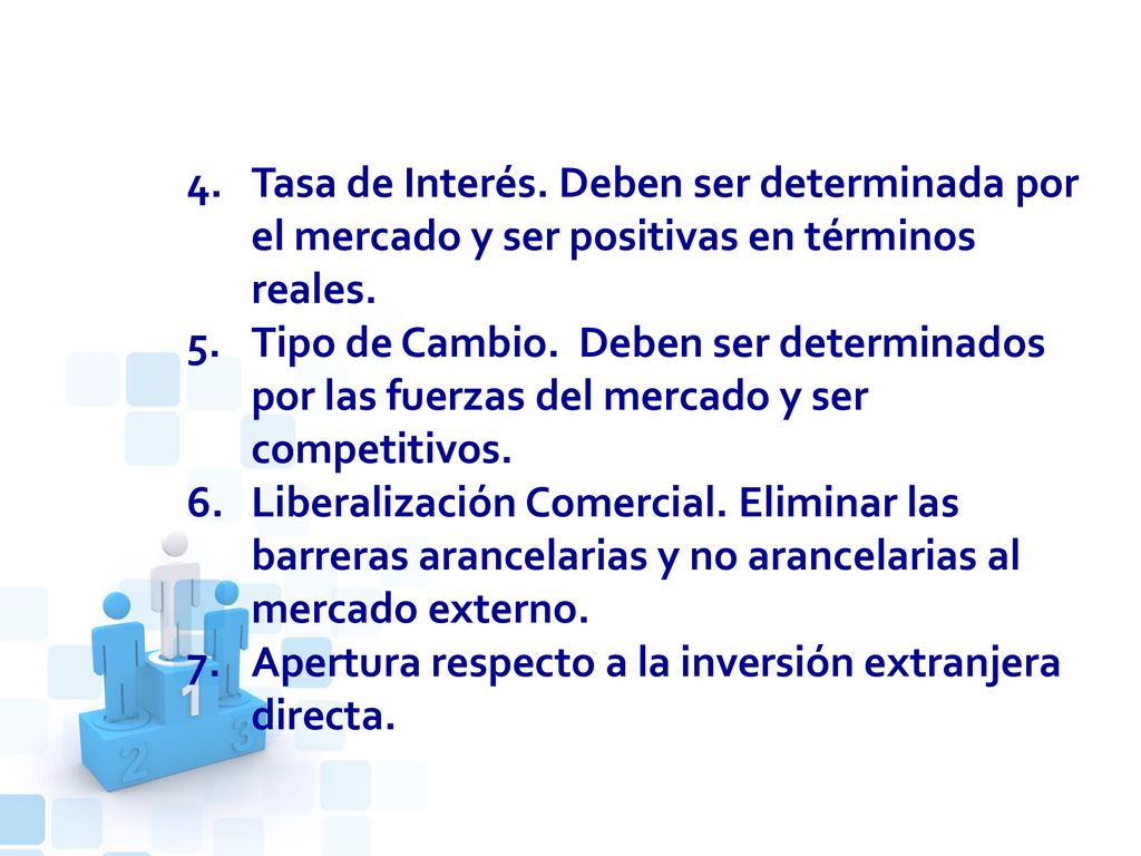 Tasa de Interés. Deben ser determinada por el mercado y ser positivas en términos reales.
