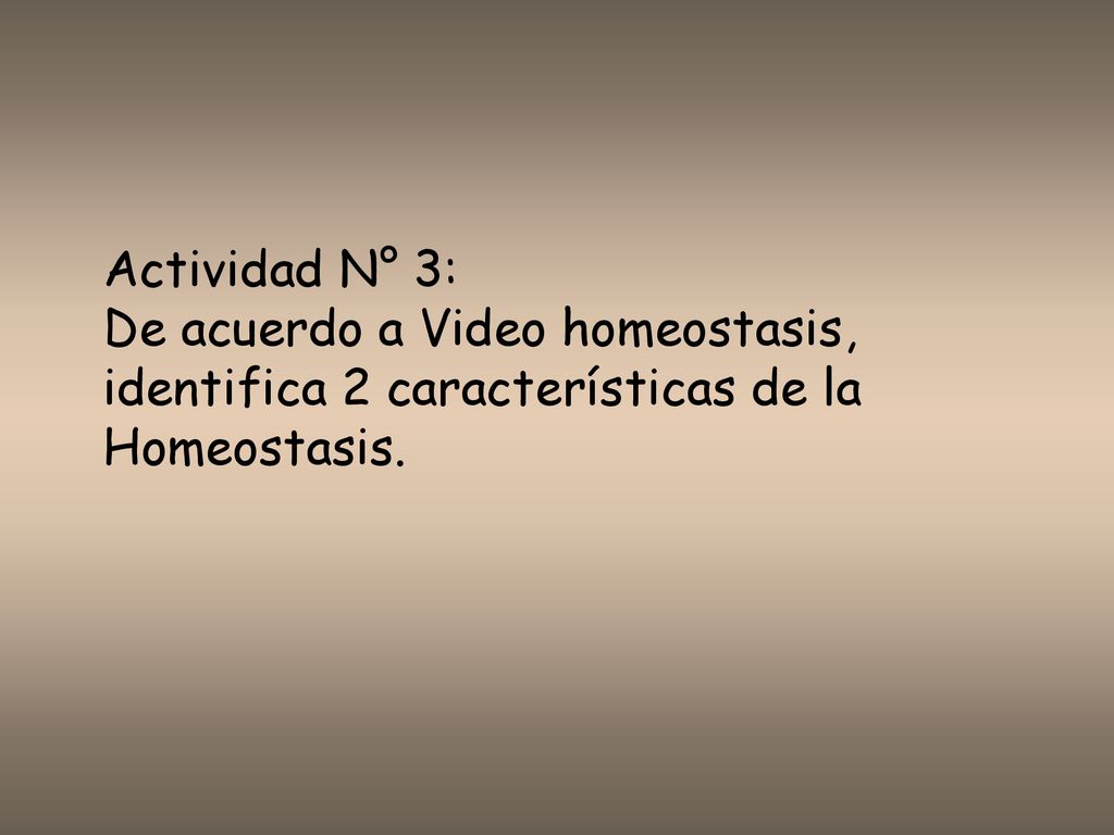 Actividad N° 3: De acuerdo a Video homeostasis, identifica 2 características de la Homeostasis.